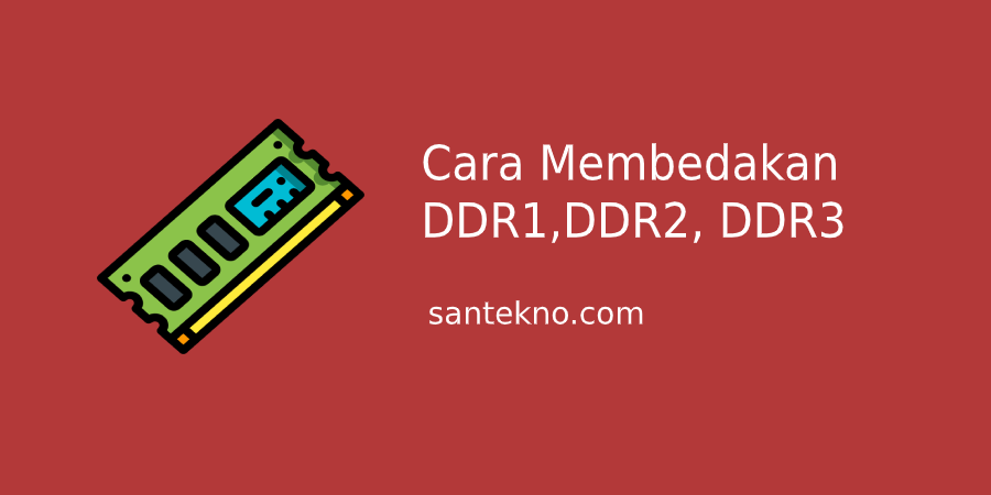 Cara membedakan RAM DDR1, DDR2 dan DDR3